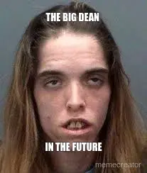 THE BIG DEAN  - IN THE FUTURE meme