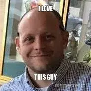 I LOVE - THIS GUY meme