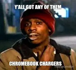 Y'ALL GOT ANY OF THEM - CHROMEBOOK CHARGERS meme