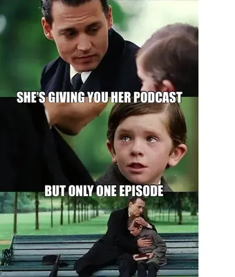 SHE’S GIVING YOU HER PODCAST — BUT ONLY ONE EPISODE meme
