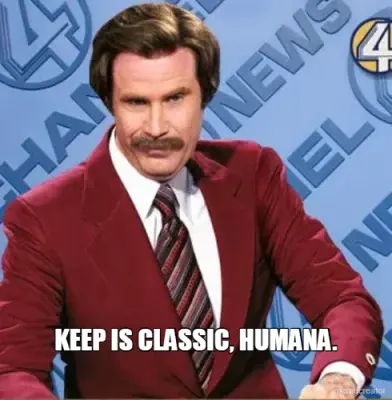 KEEP IS CLASSIC, HUMANA. meme