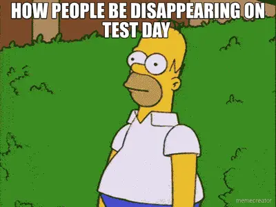 HOW PEOPLE BE DISAPPEARING ON TEST DAY meme