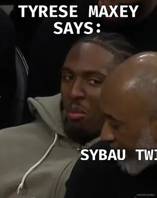 TYRESE MAXEY SAYS: - SYBAU TWIN 🥀😭✌️ meme