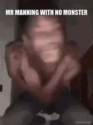 MR MANNING WITH NO MONSTER meme