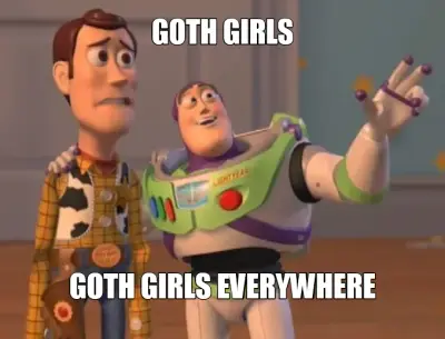 GOTH GIRLS - GOTH GIRLS EVERYWHERE meme