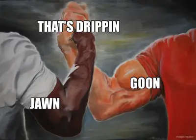 GOON - THAT’S DRIPPIN - JAWN meme