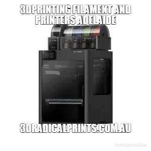 3Dprinting filament and printers Adelaide meme