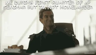ME DURING FIRST QUARTER OF AP SEMINAR BUT IM NOT HOMELANDER meme