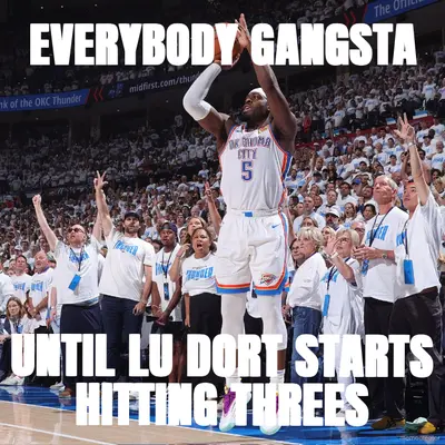 EVERYBODY GANGSTA - UNTIL LU DORT STARTS HITTING THREES meme