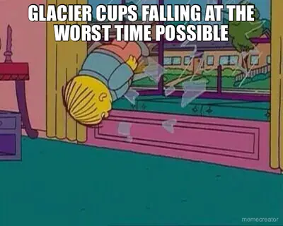 GLACIER CUPS FALLING AT THE WORST TIME POSSIBLE meme