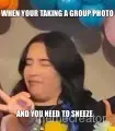 WHEN YOUR TAKING A GROUP PHOTO - AND YOU NEED TO SNEEZE meme