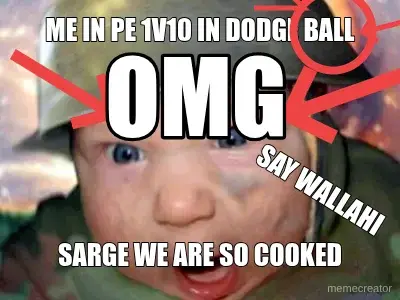 ME IN PE 1V10 IN DODGE BALL - SARGE WE ARE SO COOKED - SAY WALLAHI - OMG meme