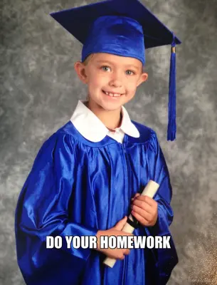 DO YOUR HOMEWORK meme