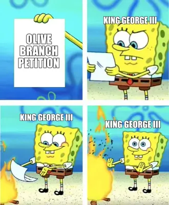 OLIVE BRANCH PETITION - KING GEORGE III - KING GEORGE III - KING GEORGE III meme
