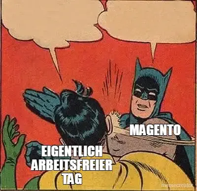 EIGENTLICH ARBEITSFREIER TAG - MAGENTO meme