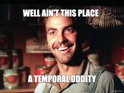 WELL AIN'T THIS PLACE - A TEMPORAL ODDITY meme