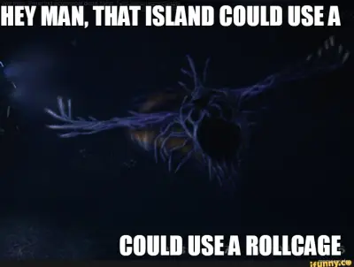 HEY MAN, THAT ISLAND COULD USE A  - COULD USE A ROLLCAGE meme
