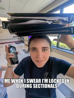 - ME WHEN I SWEAR I’M LOCKED IN DURING SECTIONALS meme