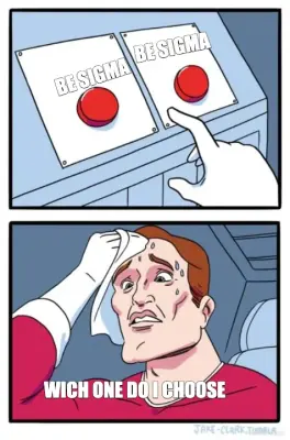 BE SIGMA - BE SIGMA - WICH ONE DO I CHOOSE