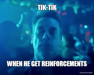 TIK-TIK - WHEN HE GET REINFORCEMENTS meme