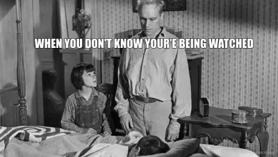 WHEN YOU DON'T KNOW YOUR'E BEING WATCHED meme