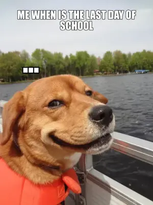 ME WHEN IS THE LAST DAY OF SCHOOL - ... meme