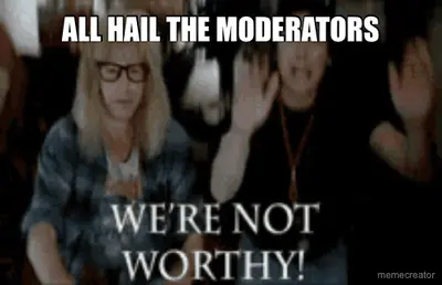 ALL HAIL THE MODERATORS meme