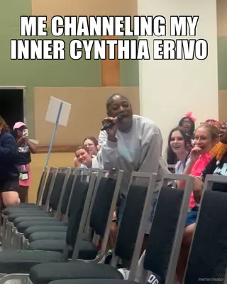 ME CHANNELING MY INNER CYNTHIA ERIVO meme