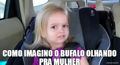 - COMO IMAGINO O BUFALO OLHANDO PRA MULHER meme
