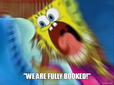"WE ARE FULLY BOOKED!" meme