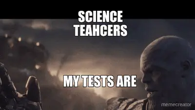 SCIENCE TEAHCERS - MY TESTS ARE meme