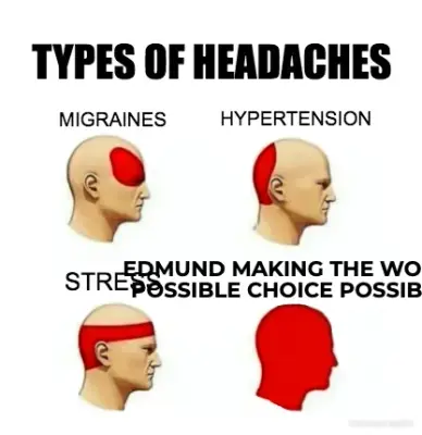EDMUND MAKING THE WORST POSSIBLE CHOICE POSSIBLE meme
