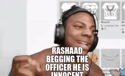 RASHAAD BEGGING THE OFFICER HE IS INNOCENT meme