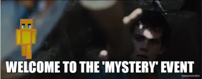 - WELCOME TO THE 'MYSTERY' EVENT meme