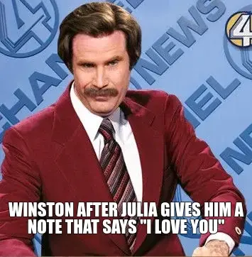 WINSTON AFTER JULIA GIVES HIM A NOTE THAT SAYS "I LOVE YOU" meme