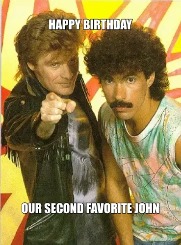 HAPPY BIRTHDAY - OUR SECOND FAVORITE JOHN meme