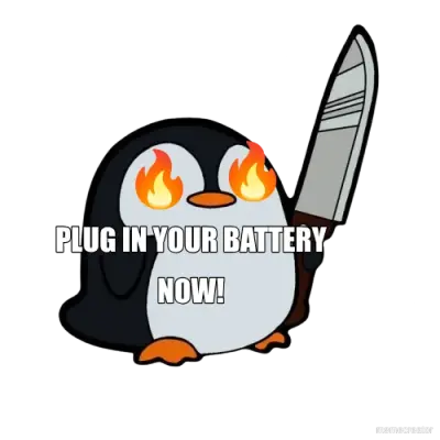 PLUG IN YOUR BATTERY - NOW! meme