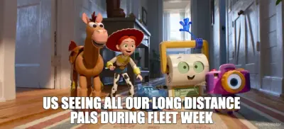 US SEEING ALL OUR LONG DISTANCE PALS DURING FLEET WEEK meme