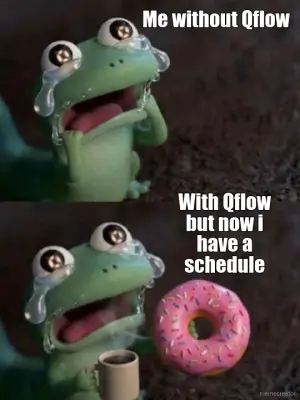 Me without Qflow - With Qflow but now i have a schedule meme