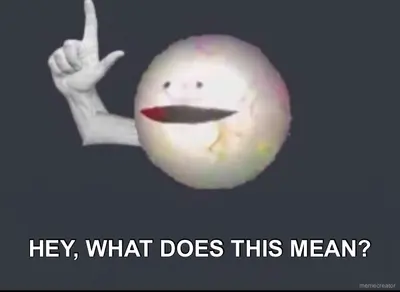 HEY, WHAT DOES THIS MEAN? meme