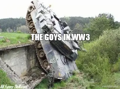 THE GOYS IN WW3 - ... meme