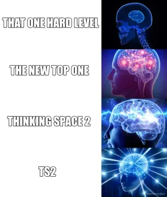 THAT ONE HARD LEVEL - TS2 - THE NEW TOP ONE - THINKING SPACE 2 meme