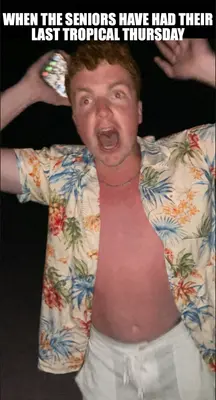 WHEN THE SENIORS HAVE HAD THEIR LAST TROPICAL THURSDAY