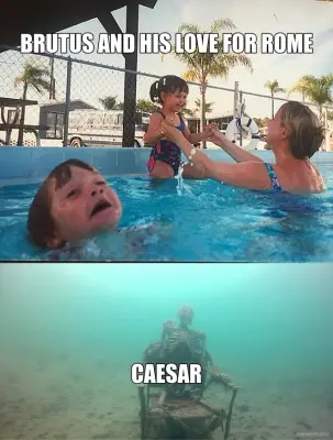 BRUTUS AND HIS LOVE FOR ROME - CAESAR meme