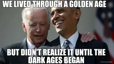 WE LIVED THROUGH A GOLDEN AGE  - BUT DIDN'T REALIZE IT UNTIL THE DARK AGES BEGAN meme