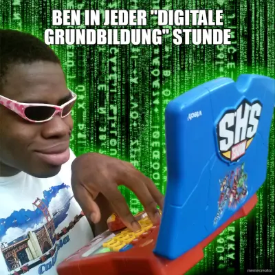 BEN IN JEDER "DIGITALE GRUNDBILDUNG" STUNDE meme