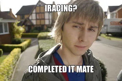 IRACING? - COMPLETED IT MATE meme