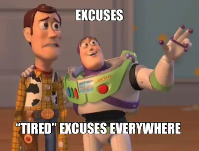 EXCUSES | “TIRED” EXCUSES EVERYWHERE meme