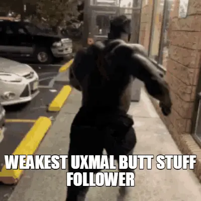 WEAKEST UXMAL BUTT STUFF FOLLOWER meme