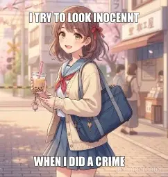 I TRY TO LOOK INOCENNT - WHEN I DID A CRIME meme